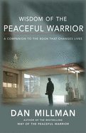 Wisdom of the Peaceful Warrior: A Companion to the Book That Changes Lives