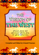 Wisdom of the West: Common Sense and Uncommon Genius from 101 Great Westerners