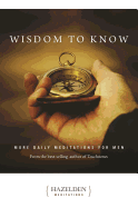 Wisdom to Know: More Daily Meditations for Men from the Best-Selling Author of Touchstones