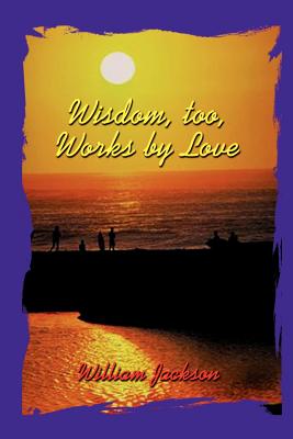 Wisdom Too, Works By Love - Jackson, William