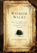 Wisdom Walks: 40 Life Principles for a Significant and Meaningful Journey