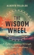 Wisdom Wheel: A Mythic Journey Through the Four Directions