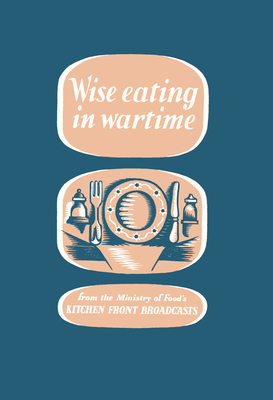 Wise Eating in Wartime - Ministry of Information, and The Imperial War Museum