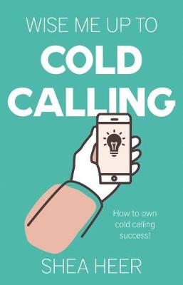 Wise Me Up to Cold Calling - Heer, Shea