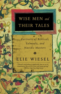 Wise Men and Their Tales: Portraits of Biblical, Talmudic, and Hasidic Masters - Wiesel, Elie