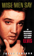 Wise Men Say:: An Incomparable Collection of Little-Known Facts about Elvis