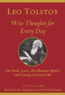 Wise Thoughts for Every Day: On God, Love, the Human Spirit, and Living a Good Life - Tolstoy, Leo Nikolayevich, Count, and Sekirin, Peter (Translated by)