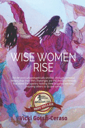 Wise Women Rise: Wise Women Predict Their Future By Creating It