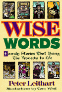Wise Words: Family Stories That Bring the Proverbs of Life - Leithart, Peter