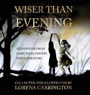 Wiser than Evening: Quotations from poetry, fairytales and literature - 