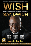 Wish Sandwich: A Black Man's Journey From Ghetto to Glory!