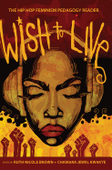 Wish to Live: The Hip-hop Feminism Pedagogy Reader