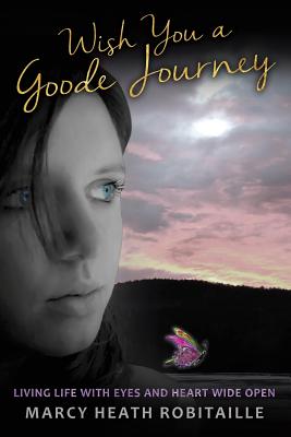 Wish You a Goode Journey - Robitaille, Marcy Heath