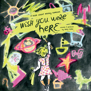 "Wish You Were Here": A book about missing someone