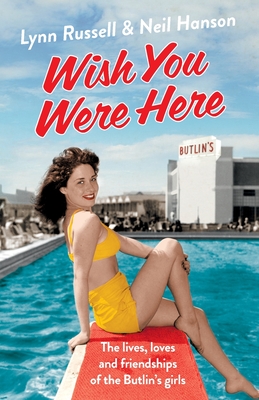 Wish You Were Here!: The Lives, Loves and Friendships of the Butlin's Girls - Russell, Lynn, and Hanson, Neil