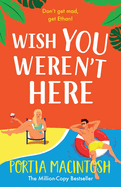 Wish You Weren't Here: A BRAND NEW gorgeous, getaway romantic comedy from Portia MacIntosh for 2025