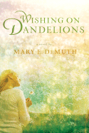 Wishing on Dandelions: A Maranatha Novel
