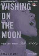 Wishing on the Moon: The Life and Times of Billie Holiday