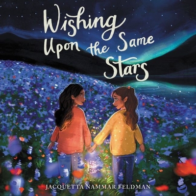 Wishing Upon the Same Stars - Feldman, Jacquetta Nammar, and Delawari, Ariana (Read by)