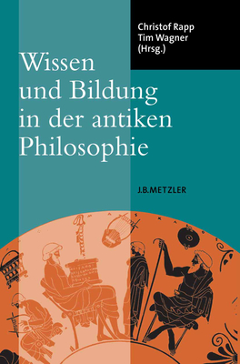 Wissen Und Bildung in Der Antiken Philosophie - Rapp, Christof (Editor), and Wagner, Tim (Editor)