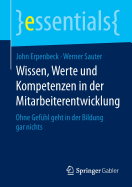 Wissen, Werte Und Kompetenzen in Der Mitarbeiterentwicklung: Ohne Gefhl Geht in Der Bildung Gar Nichts