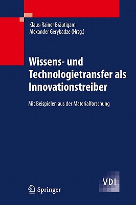 Wissens- Und Technologietransfer ALS Innovationstreiber: Mit Beispielen Aus Der Materialforschung - Br?utigam, Klaus-Rainer (Editor), and Gerybadze, Alexander (Editor)