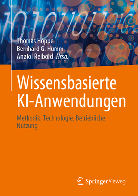 Wissensbasierte Ki-Anwendungen: Methodik, Technologie, Betriebliche Nutzung - Hoppe, Thomas (Editor), and Humm, Bernhard (Editor), and Reibold, Anatol (Editor)