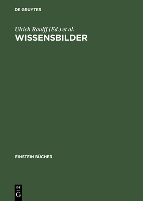 Wissensbilder: Strategien Der ?berlieferung - Raulff, Ulrich (Editor), and Smith, Gary, Professor (Editor)