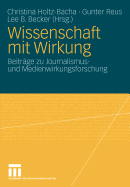 Wissenschaft Mit Wirkung: Beitrge Zu Journalismus- Und Medienwirkungsforschung