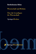 Wissenschaft Und Medizin: Uber Die Grundlagen Der Wissenschaft - Bhm, Bartholom?us