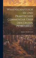 Wissenschaftlicher Und Praktischer Commentar ber Den Ersten Petrusbrief