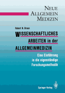 Wissenschaftliches Arbeiten in Der Allgemeinmedizin: Eine Einfuhrung in Die Eigenstandige Forschungsmethodik