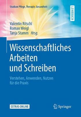 Wissenschaftliches Arbeiten und Schreiben: Verstehen, Anwenden, Nutzen fr die Praxis - Ritschl, Valentin (Editor), and Weigl, Roman (Editor), and Stamm, Tanja (Editor)