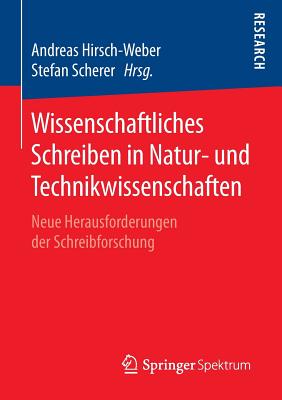 Wissenschaftliches Schreiben in Natur- Und Technikwissenschaften: Neue Herausforderungen Der Schreibforschung - Hirsch-Weber, Andreas (Editor), and Scherer, Stefan (Editor)