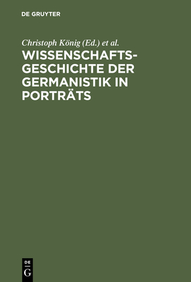 Wissenschaftsgeschichte Der Germanistik in Portrts - Knig, Christoph (Editor), and Mller, Hans-Harald (Editor), and Rcke, Werner (Editor)