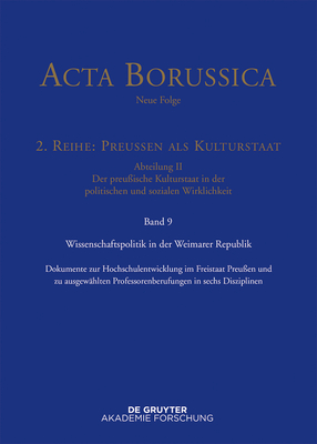 Wissenschaftspolitik in Der Weimarer Republik: Dokumente Zur Hochschulentwicklung Im Freistaat Preu?en Und Zu Ausgew?hlten Professorenberufungen in Sechs Disziplinen (1918 Bis 1933) - Bbaw Berlin-Brandenburgische (Editor), and Neugebauer, Wolfgang (Editor), and Spenkuch, Hartwin (Editor)