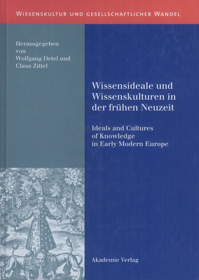 Wissensideale und Wissenskulturen in der Fr?hen Neuzeit - Detel, Wolfgang (Editor), and Zittel, Claus (Editor)