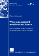 Wissensmanagement Im Technischen Service: Praxisorientierter Gestaltungsrahmen Am Beispiel Industrieller Gro?anlagen