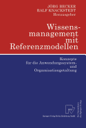 Wissensmanagement Mit Referenzmodellen: Konzepte Fur Die Anwendungssystem- Und Organisationsgestaltung