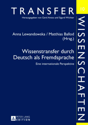 Wissenstransfer Durch Deutsch ALS Fremdsprache: Eine Internationale Perspektive - Antos, Gerd (Editor), and Ballod, Matthias (Editor), and Lewandowska, Anna (Editor)