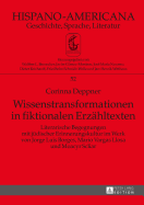 Wissenstransformationen in Fiktionalen Erzaehltexten: Literarische Begegnungen Mit Juedischer Erinnerungskultur Im Werk Von Jorge Luis Borges, Mario Vargas Llosa Und Moacyr Scliar