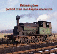 Wissington Portrait of an East Anglian Locomotive