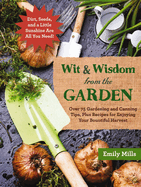 Wit and Wisdom from the Garden: Over 75 Gardening and Canning Tips, Plus Recipes for Enjoying Your Bountiful Harvest