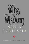 Wit and Wisdom of Nani A. Palkhivala