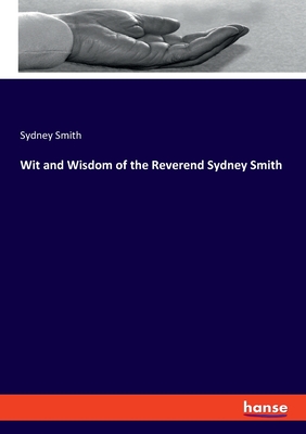 Wit and Wisdom of the Reverend Sydney Smith - Smith, Sydney