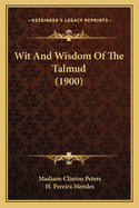 Wit And Wisdom Of The Talmud (1900)