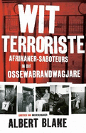 Wit terroriste: Afrikaner-saboteurs in die Ossewabrandwagjare