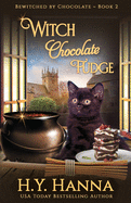 Witch Chocolate Fudge: Bewitched By Chocolate Mysteries - Book 2