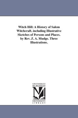 Witch Hill: A History of Salem Witchcraft. including Illustrative Sketches of Persons and Places. by Rev. Z. A. Mudge. Three Illustrations. - Mudge, Zachariah Atwell