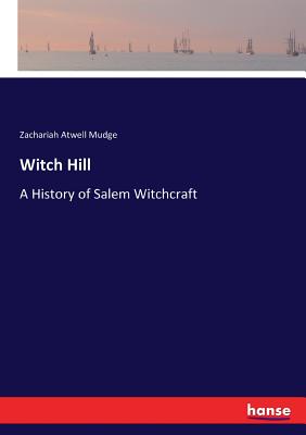 Witch Hill: A History of Salem Witchcraft - Mudge, Zachariah Atwell